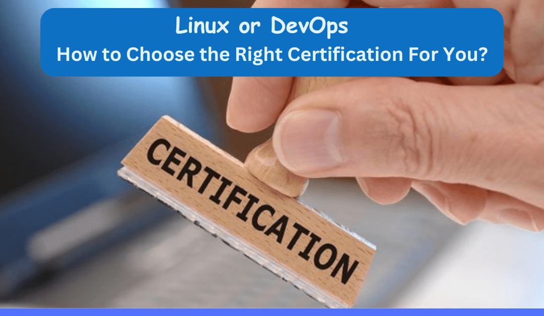 Linux or DevOps? Choosing the Right IT Certification for You