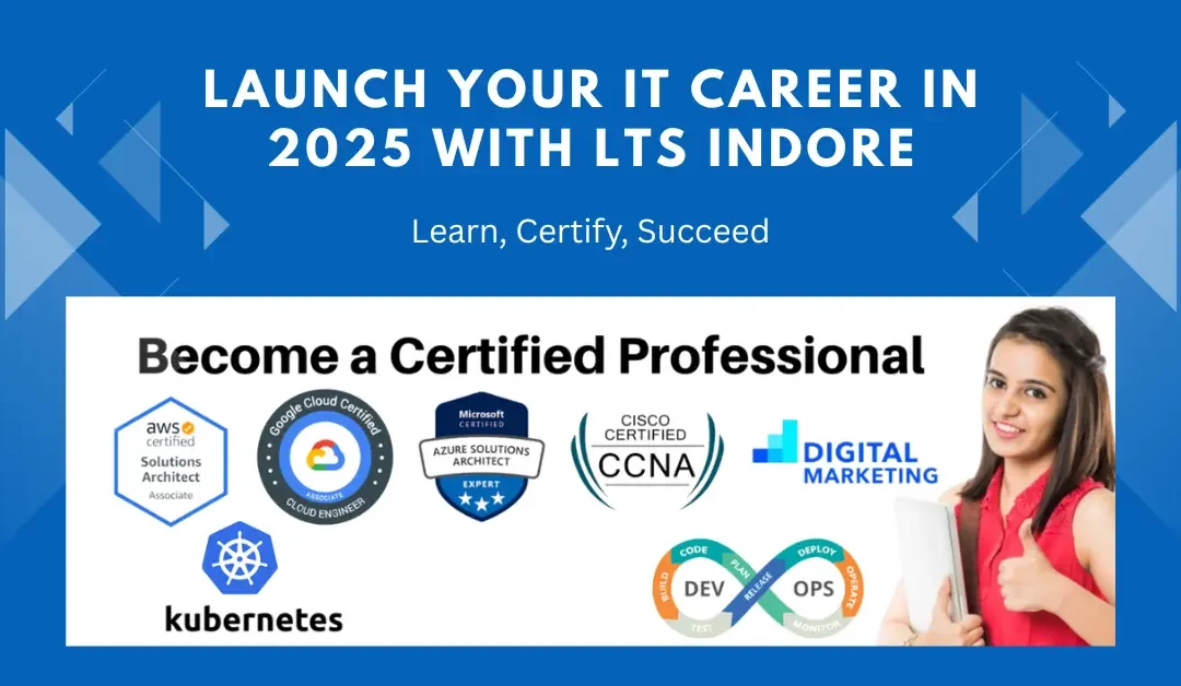 Why LTS Indore is the Right Place to Launch Your IT Career in 2025